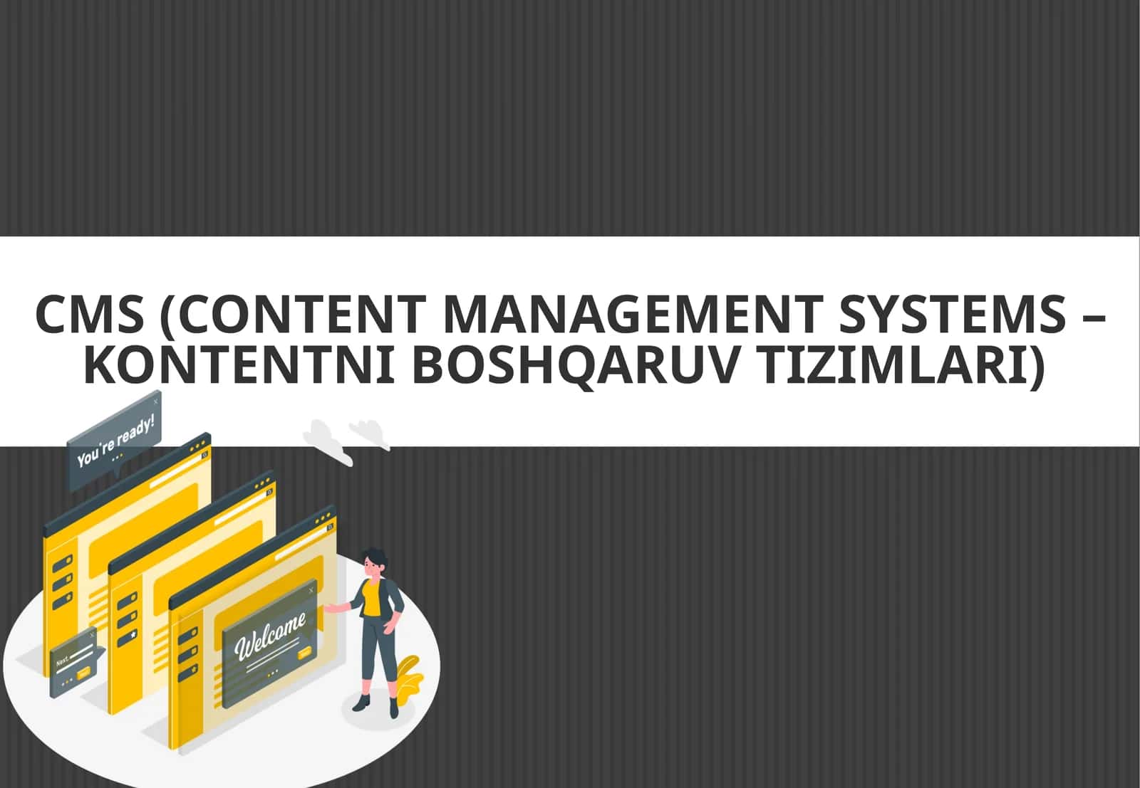 CMS (CONTENT MANAGEMENT SYSTEMS –KONTENTNI BOSHQARUV TIZIMLARI)