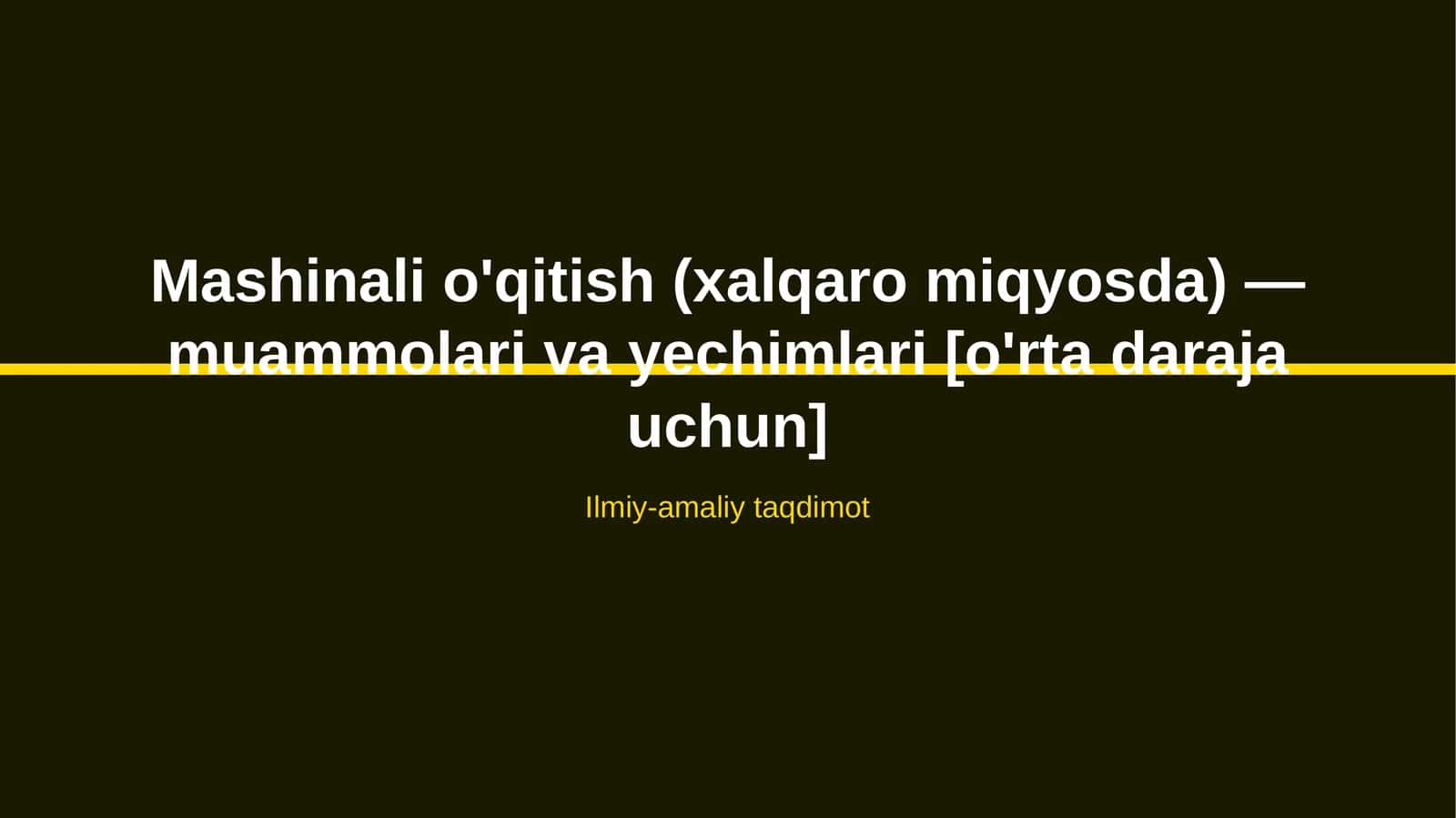 Mashinali o'qitish (xalqaro miqyosda) — muammolari va yechimlari [o'rta daraja uchun]