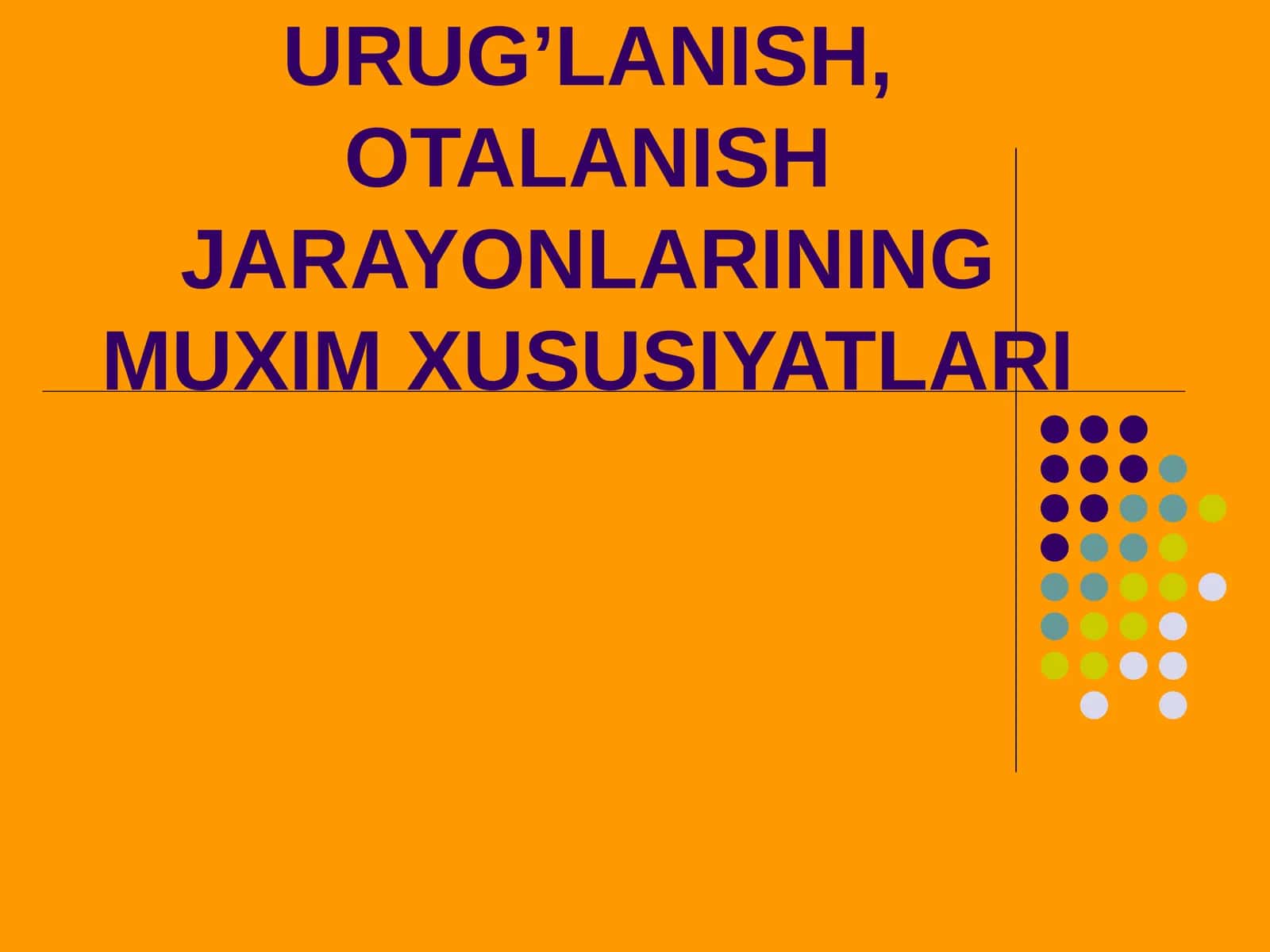 URUG’LANISH. URCHISH, URUG’LANISH, OTALANISH JARAYONLARINING MUXIM XUSUSIYATLARI