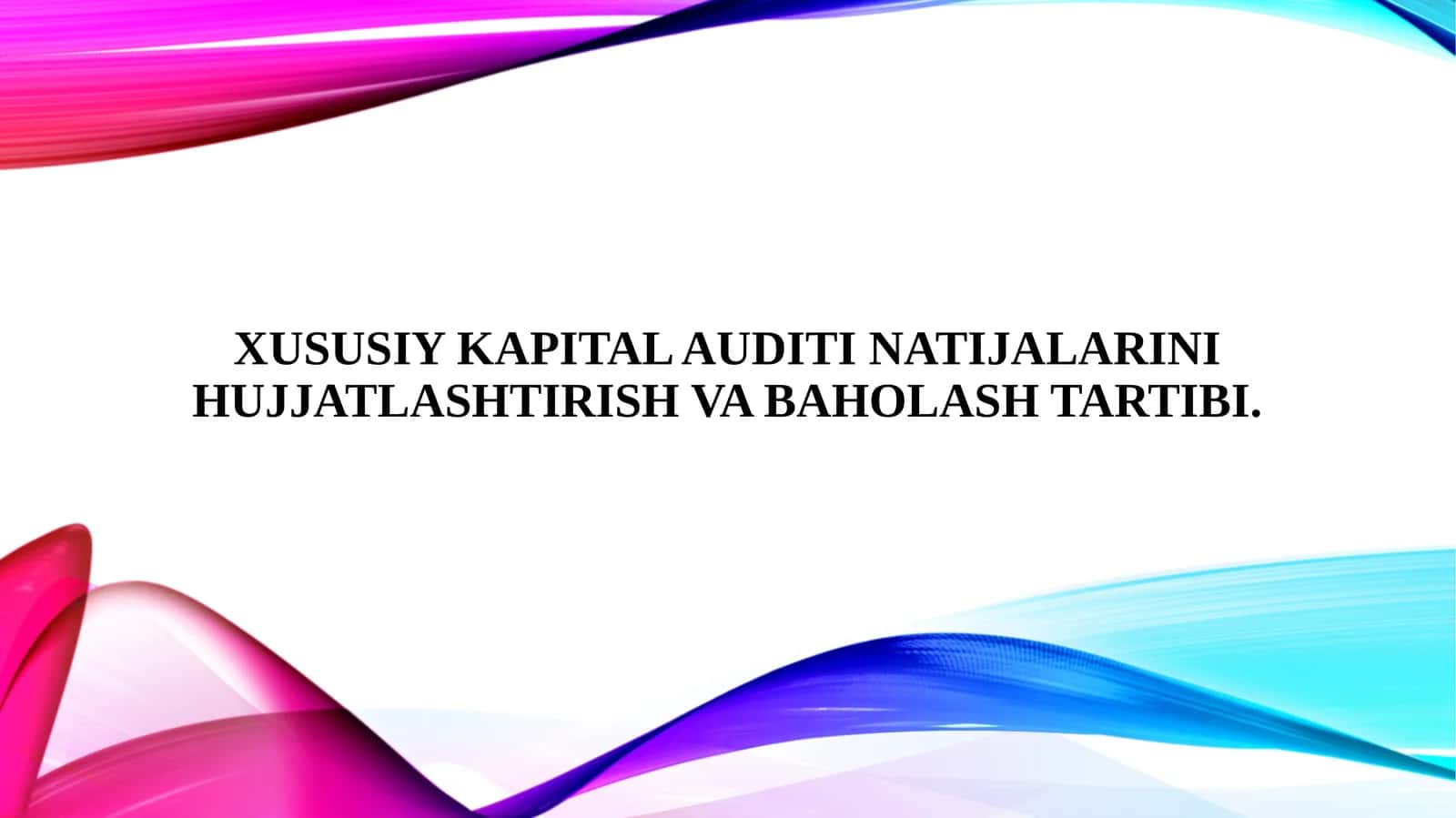 Xususiy kapital auditi natijalarini hujjatlashtirish va baholash tartibi.