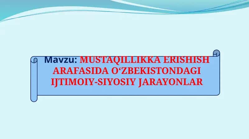 MUSTAQILLIKKA ERISHISH ARAFASIDAOʻZBEKISTONDAGIIJTIMOIY-SIYOSIY JARAYONLAR