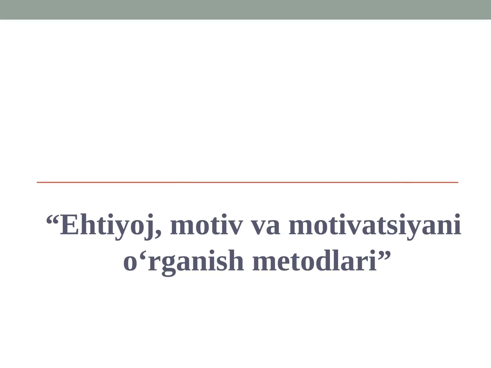 Ehtiyoj, motiv va motivatsiyani  o‘rganish metodlari