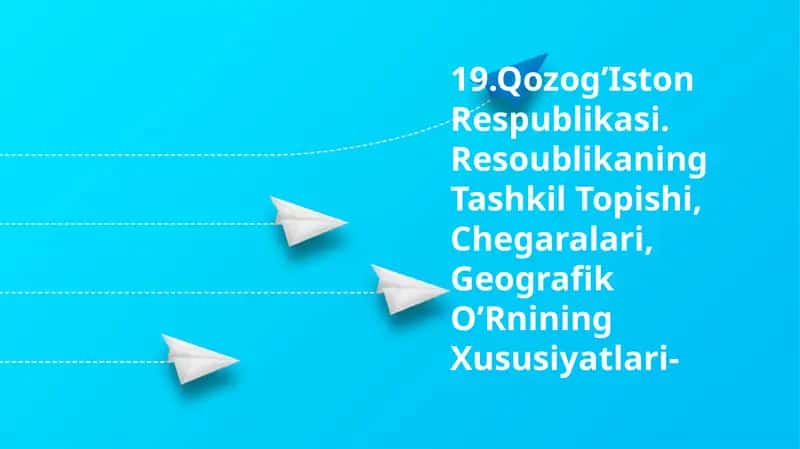 Qozogʻiston Respublikasi. Resoublikaning Tashkil Topishi, Chegaralari, Geografik O’Rnining Xususiyatlari