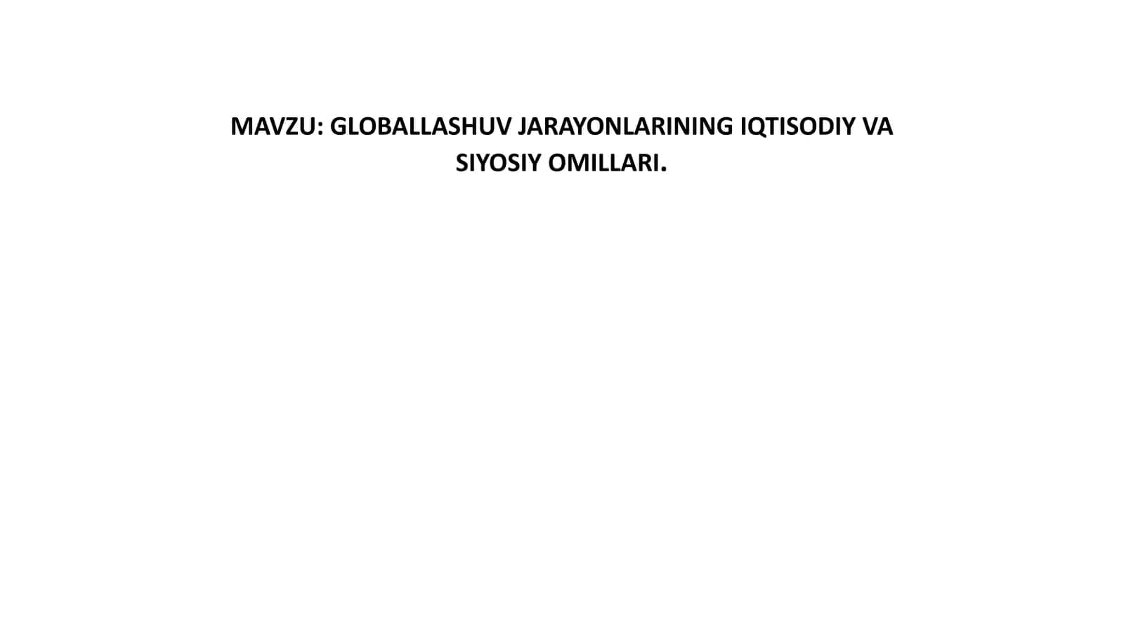 GLOBALLASHUV JARAYONLARINING IQTISODIY VA SIYOSIY OMILLARI