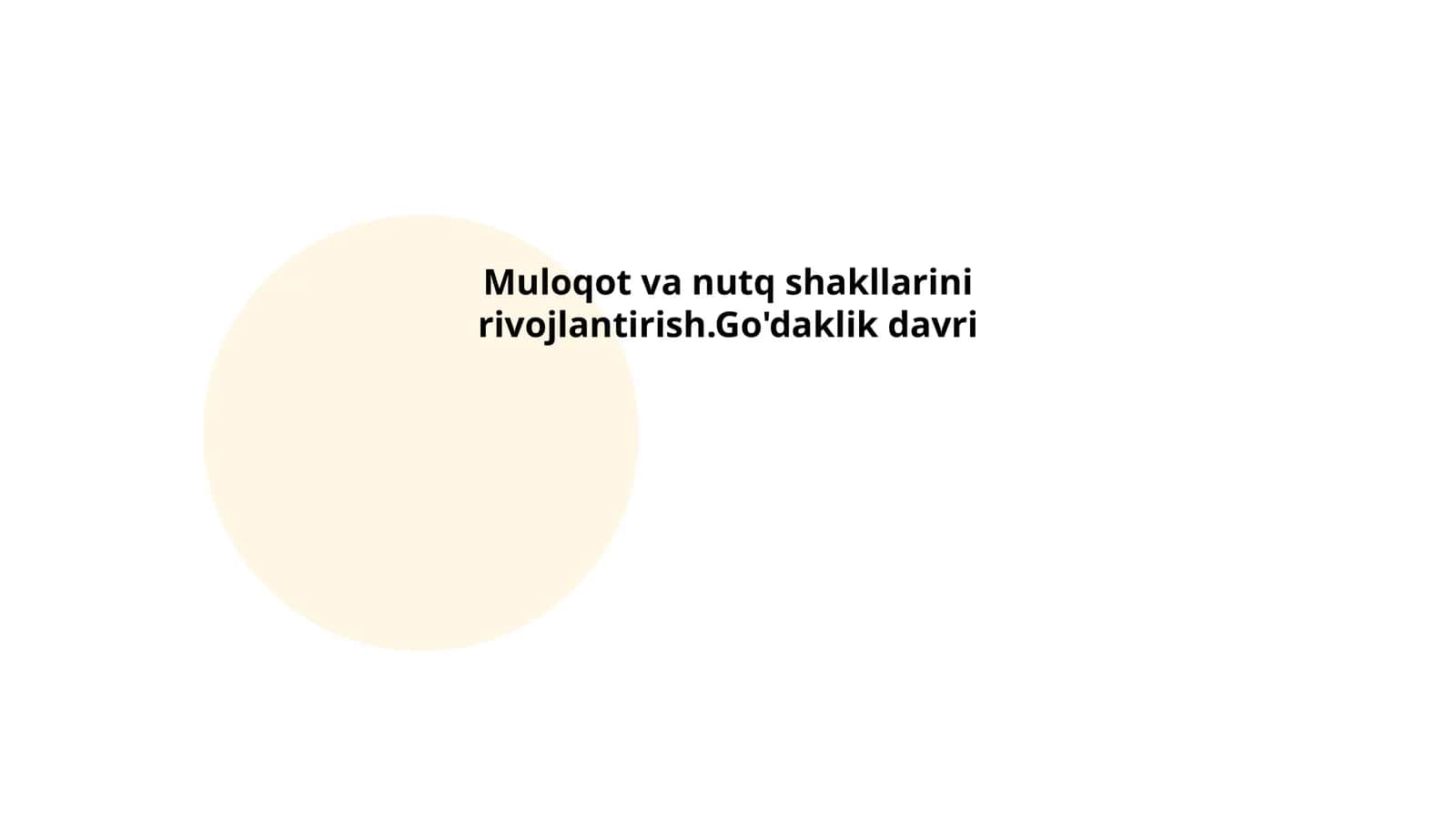 Muloqot va nutq shakllarini rivojlantirish.Go'daklik davri