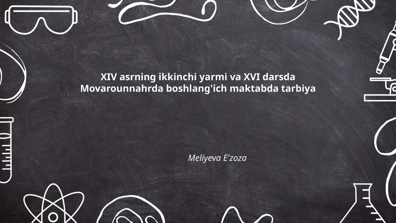 XIV asrning ikkinchi yarmi va XVI darsda Movarounnahrda boshlang'ich maktabda tarbiya Meliyeva E'zoza