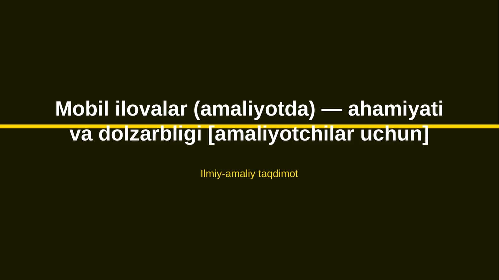 Mobil ilovalar (amaliyotda) — ahamiyati va dolzarbligi [amaliyotchilar uchun]