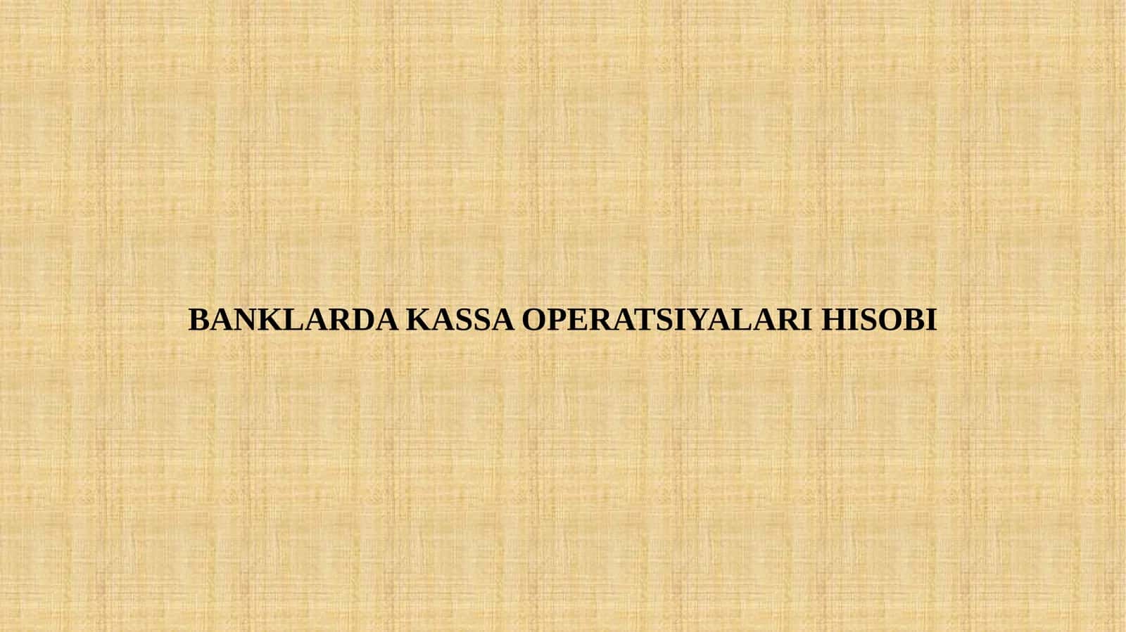BANKLARDA KASSA OPERATSIYALARI HISOBI