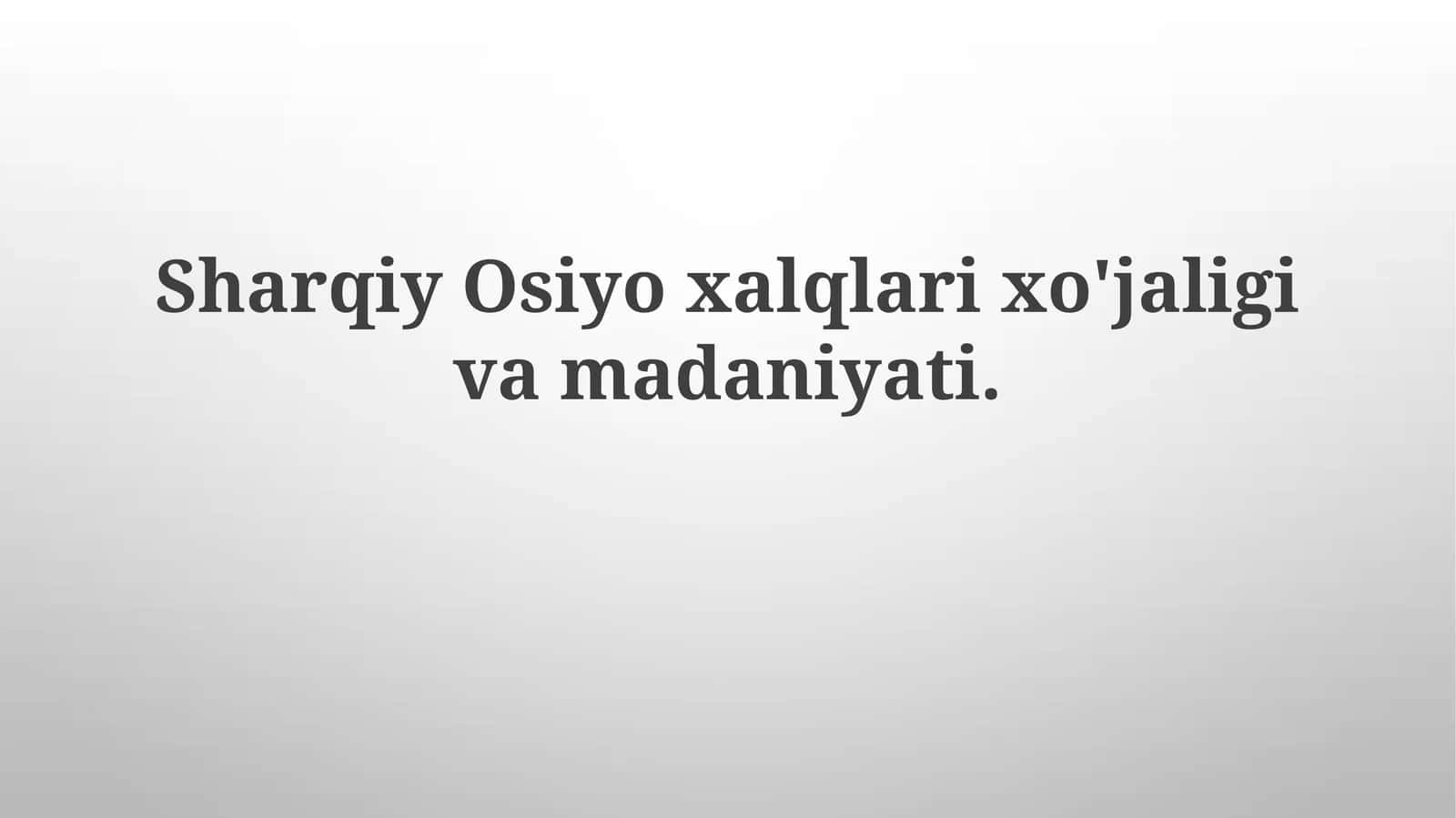 Sharqiy Osiyo xalqlari xo'jaligi va madaniyati