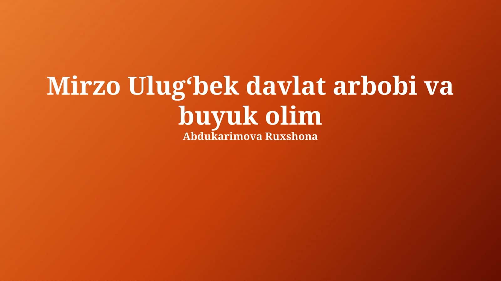 Mirzo Ulug'bek - Davlat arbobi va buyuk olim