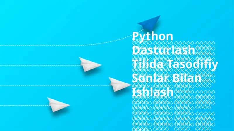 Python Dasturlash Tilida Tasodifiy Sonlar Bilan Ishlash