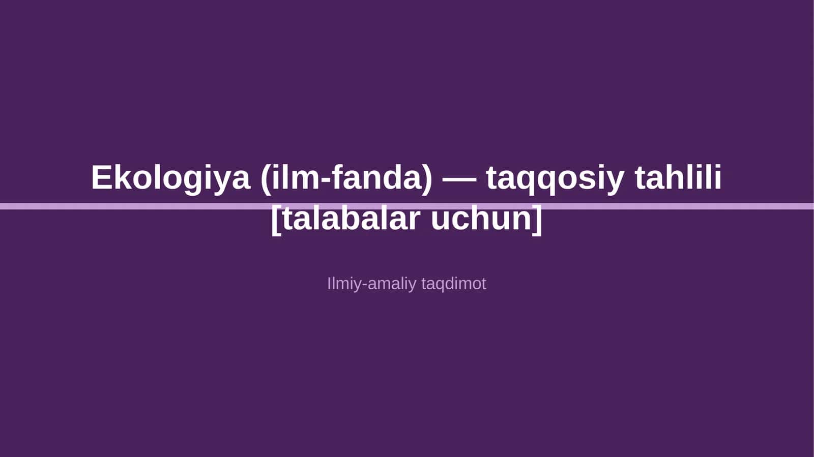 Ekologiya (ilm-fanda) — taqqosiy tahlili [talabalar uchun]