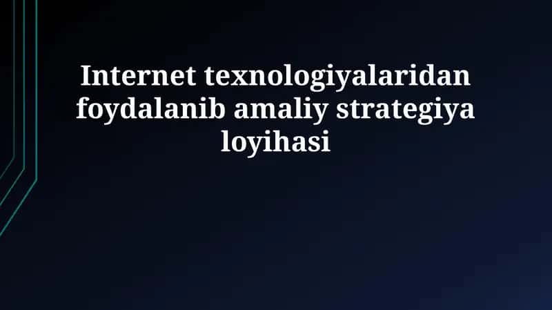 Internet texnologiyalaridan foydalanib amaliy strategiya loyihasi