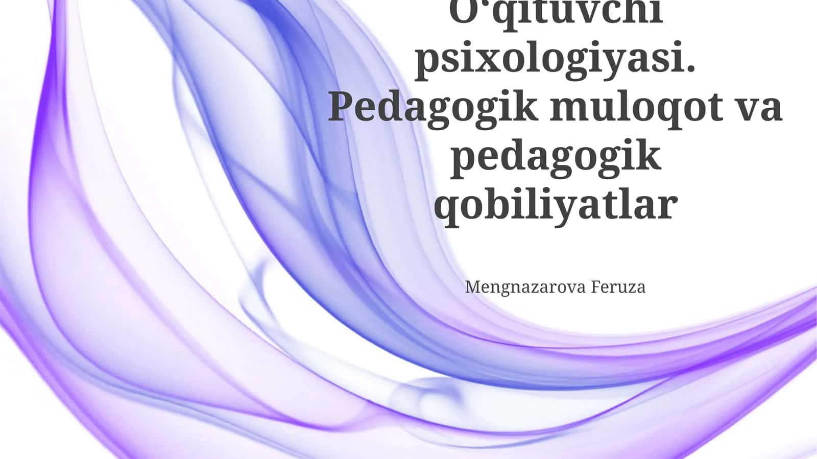 Oʻqituvchi psixologiyasi. Pedagogik muloqot va pedagogik qobiliyatlar