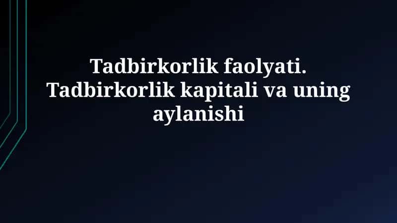 Tadbirkorlik faoliyati va kapitalning mohiyati
