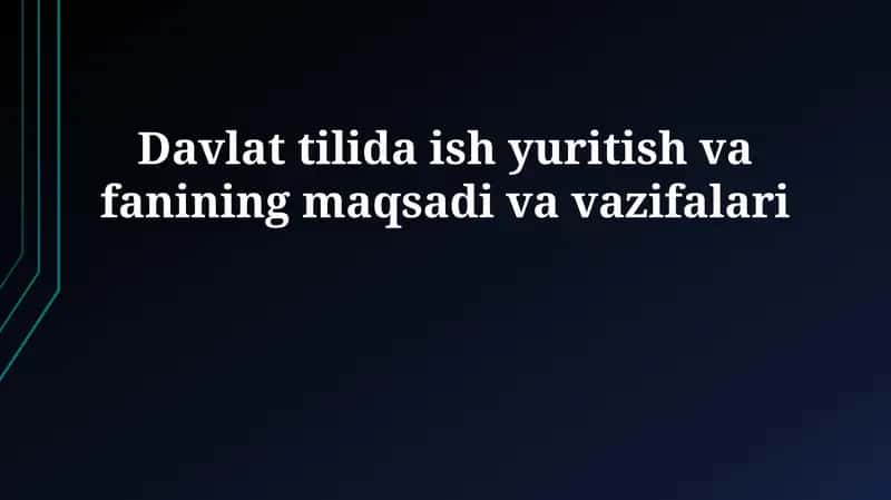 Davlat tilida ish yuritish va fanining maqsadi va vazifalari