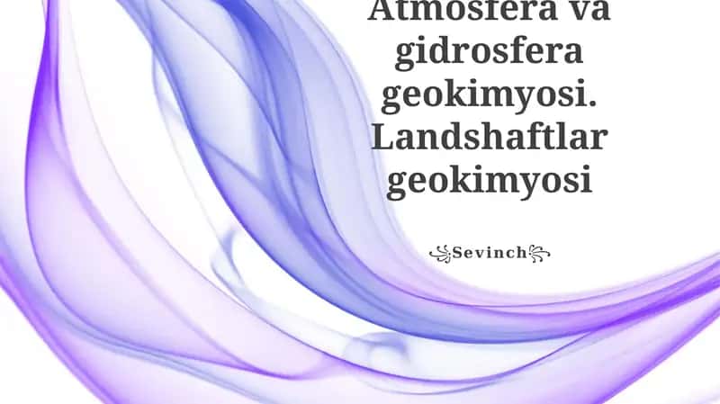 Atmosfera va gidrosfera geokimyosi. Landshaftlar geokimyosi