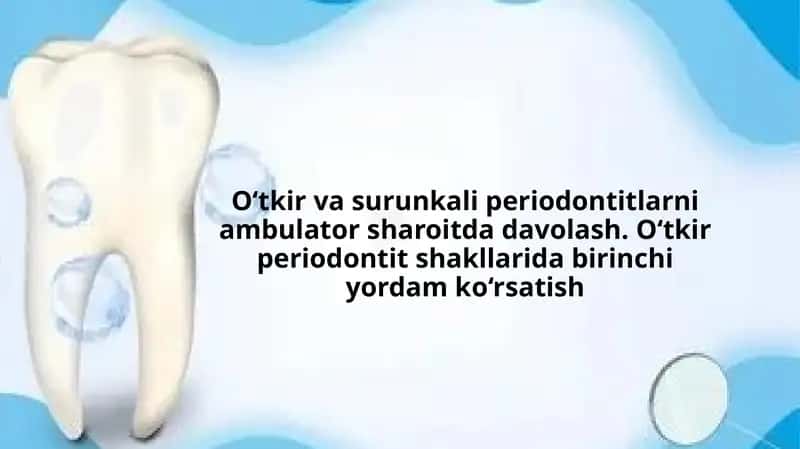 O‘tkir va surunkali periodontitlarni ambulator sharoitda davolash. O‘tkir periodontit shakllarida