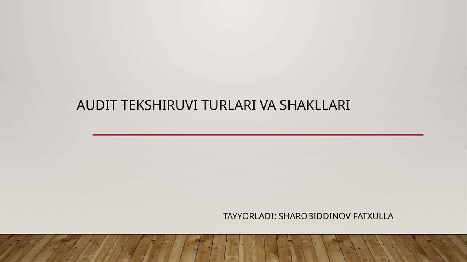 AUDIT TEKSHIRUVI TURLARI VA SHAKLLARI