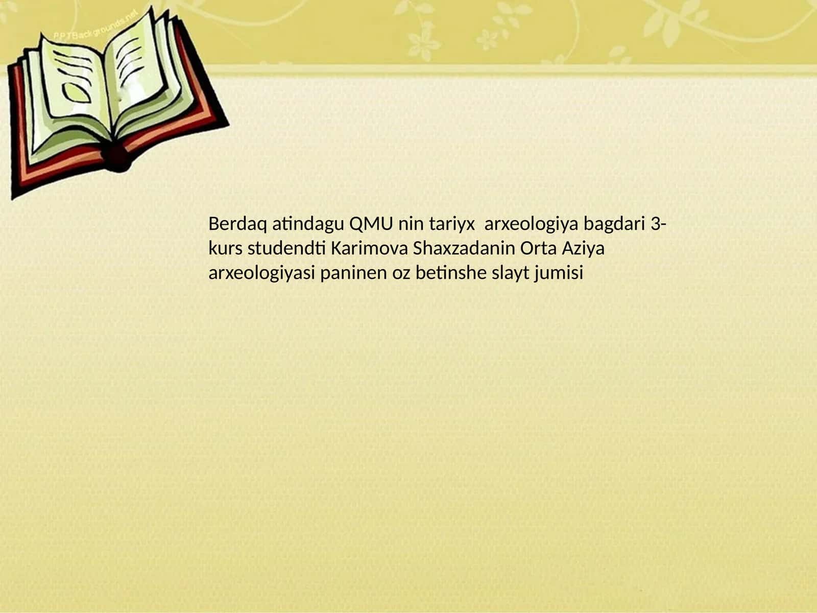 QMU nin tariyx arxeologiya bagdari 3-kurs studendti Karimova Shaxzadanin Orta Aziya arxeologiyasi paninen oz betinshe slayt jumisi