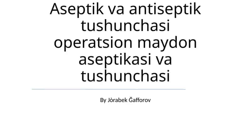 Aseptik va antiseptik tushunchasi operatsion maydon aseptikasi va tushunchasi