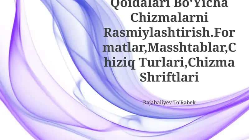 Kxyasning Asosiy Qoidalari Bo‘Yicha Chizmalarni Rasmiylashtirish