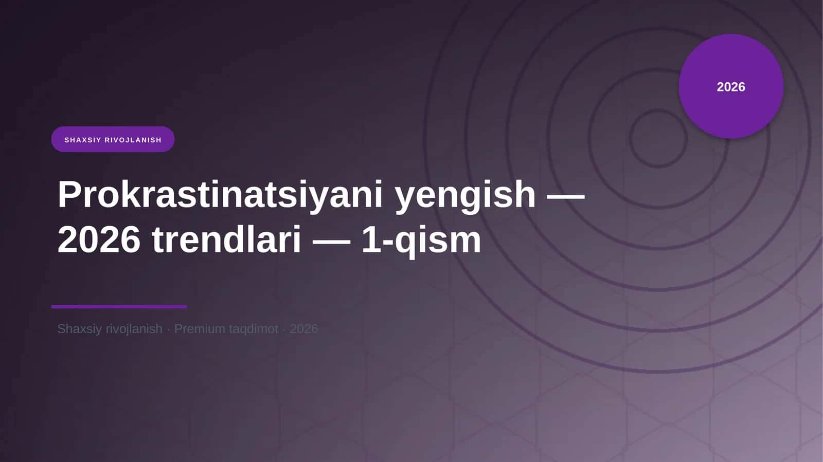Prokrastinatsiyani yengish — 2026 trendlari — 1-qism