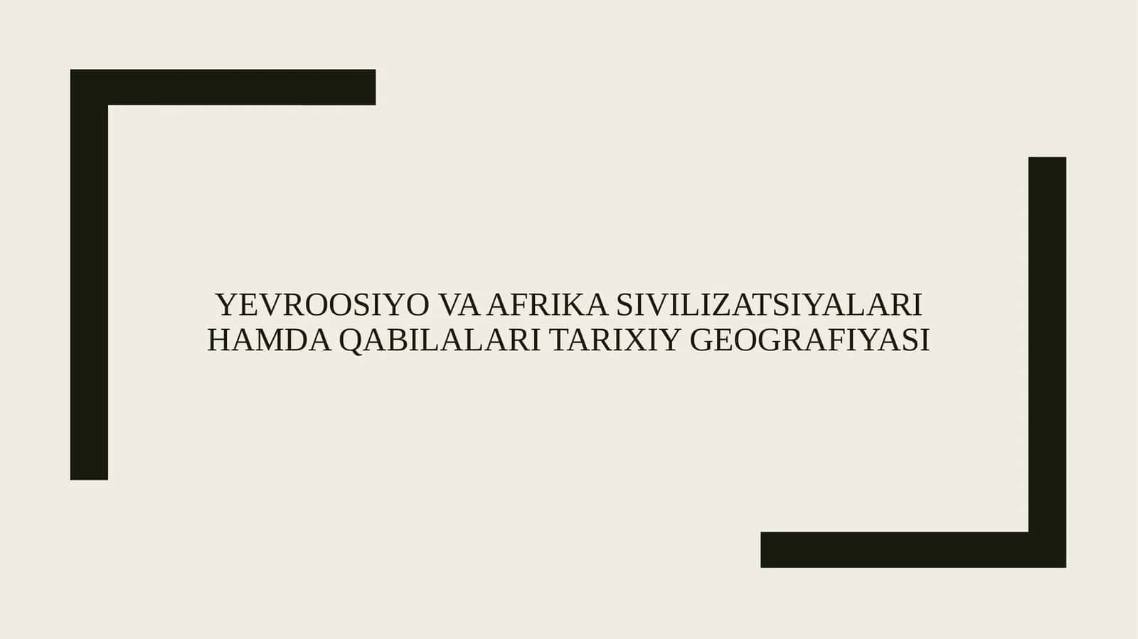 Yevroosiyo va Afrika sivilizatsiyalari hamda qabilalari tarixiy geografiyasi