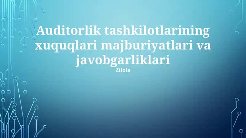 Auditorlik tashkilotlarining xuquqlari majburiyatlari va javobgarliklari