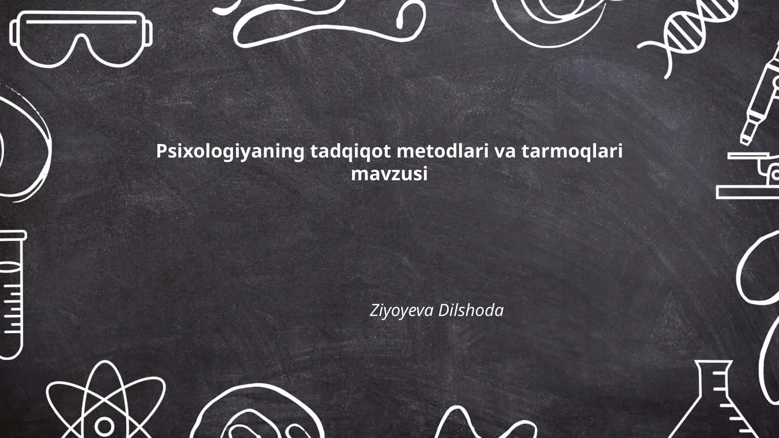 Psixologiyaning tadqiqot metodlari va tarmoqlari mavzusi