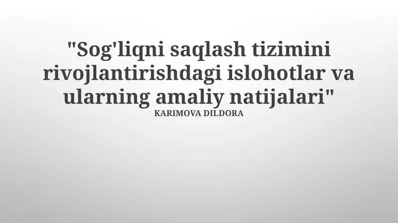 Sog'liqni saqlash tizimini rivojlantirishdagi islohotlar va ularning amaliy natijalari
