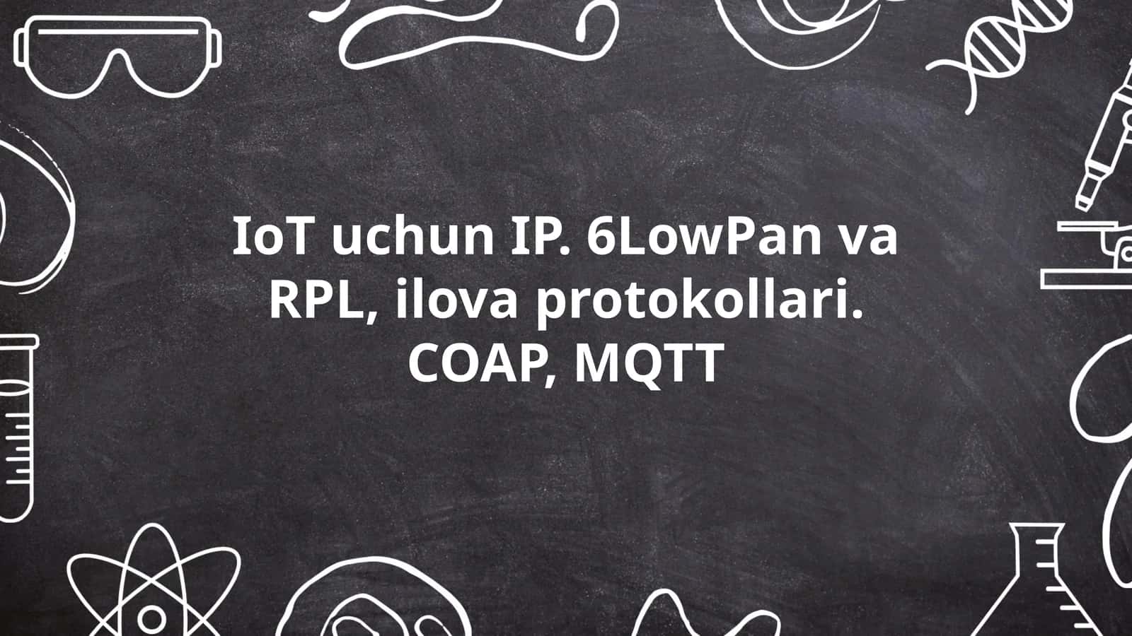 6LoWPAN (IPv6 over Low power Wireless Personal Area Networks)