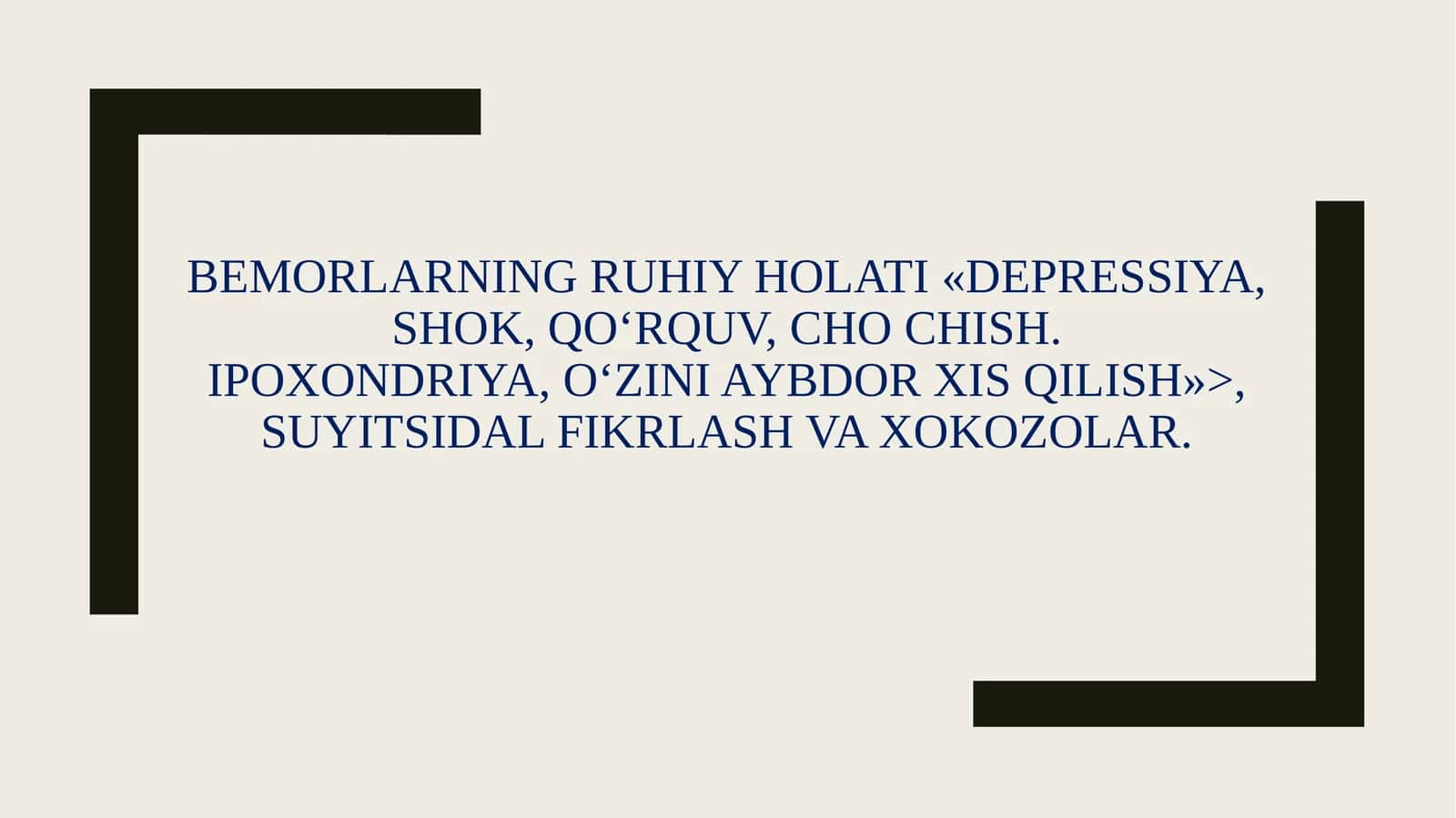 BEMORLARNING RUHIY HOLATI «DEPRESSIYA, SHOK, QO'RQUV, CHO CHISH.
IPOXONDRIYA, O'ZINI AYBDOR XIS QIL