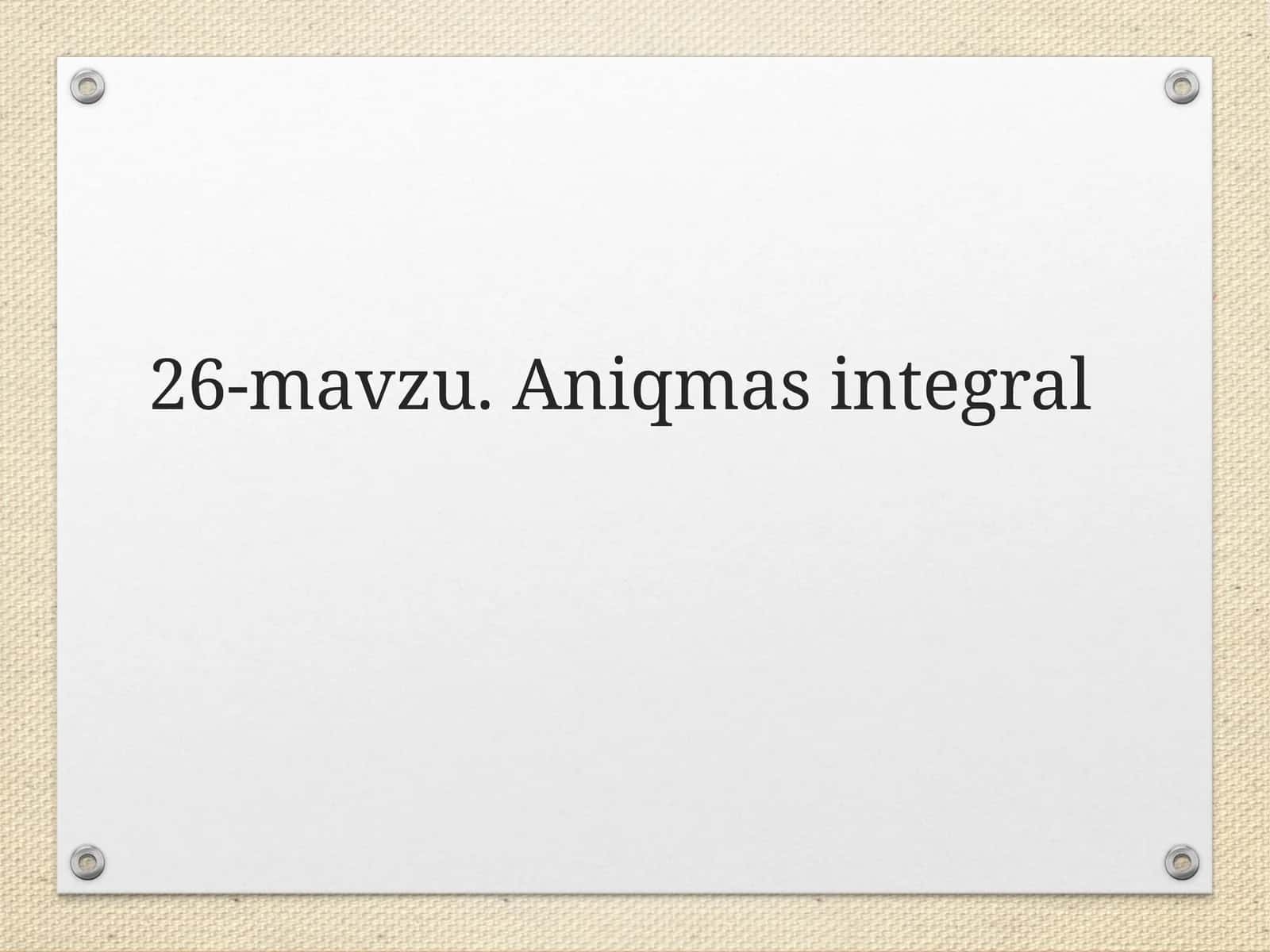26-mavzu. Aniqmas integral
