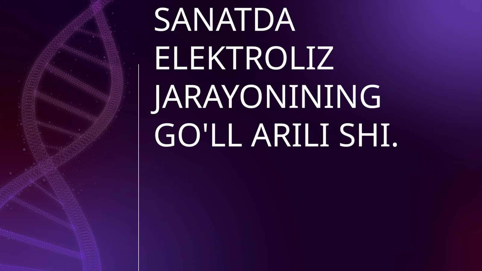 SANATDA ELEKTROLIZ JARAYONINING GO'LL ARILI SHI