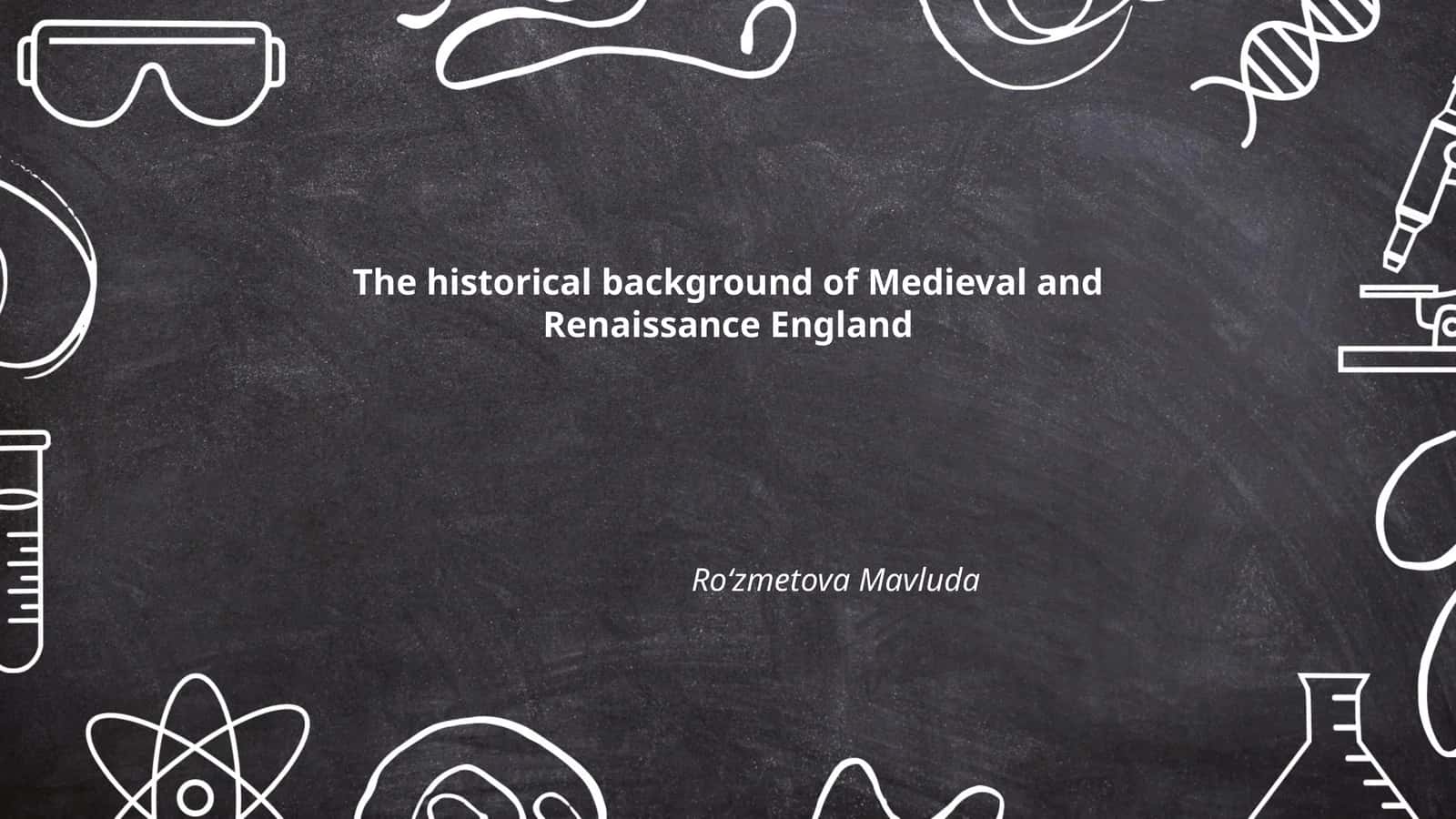 The historical background of Medieval and Renaissance England