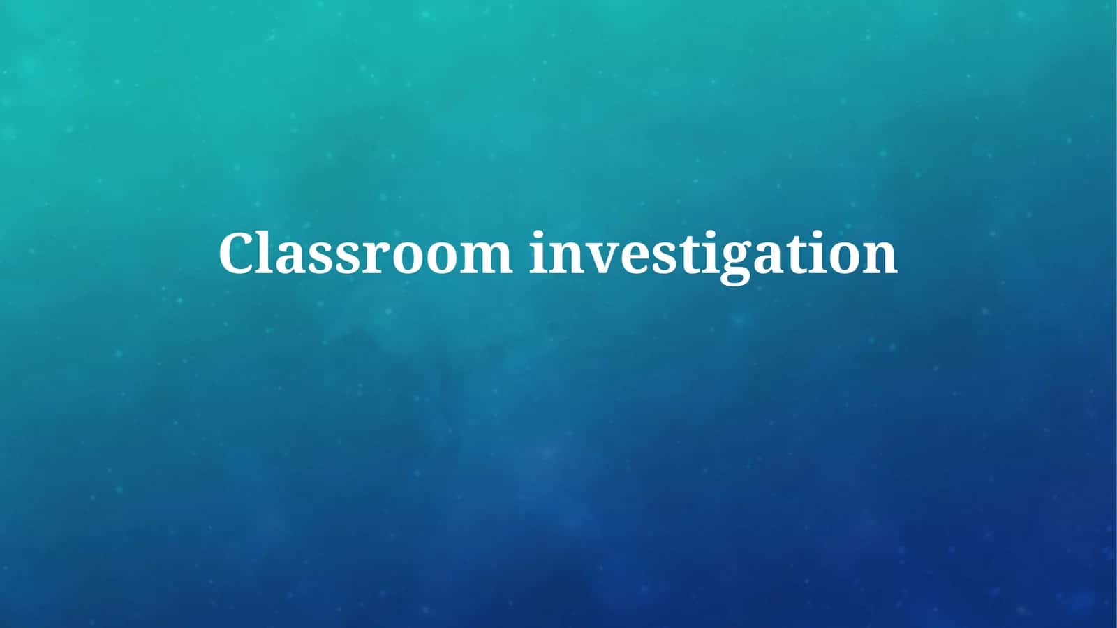 Classroominvestigation