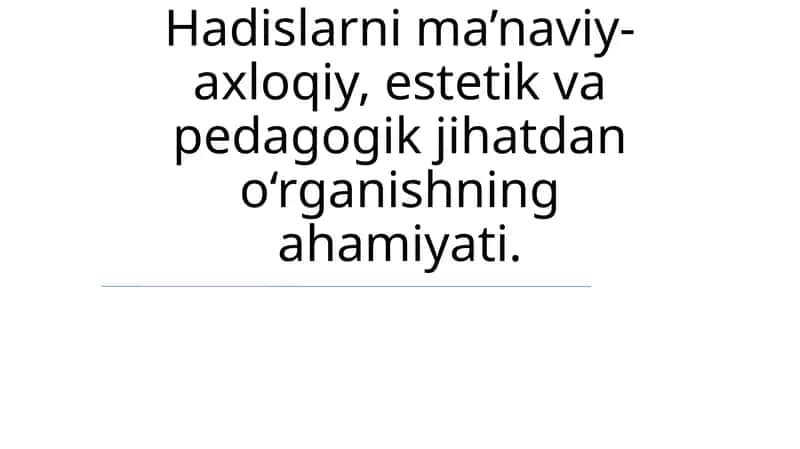 Hadislarni o'rganishning ma'naviy-axloqiy, estetik va pedagogik jihatdan ahamiyati