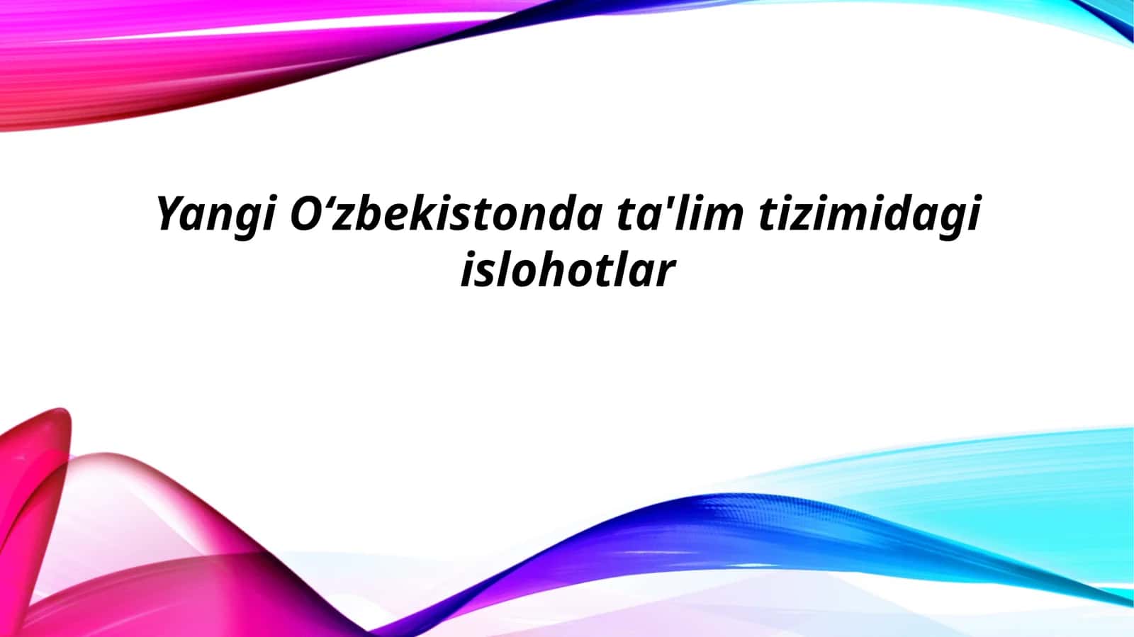 Yangi O‘zbekistonda ta’lim tizimidagi islohotlar