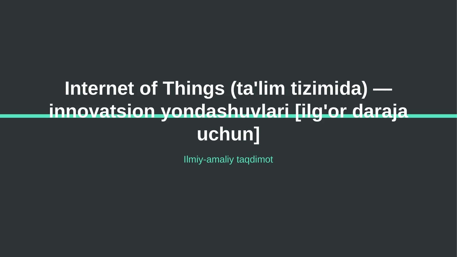 Internet of Things (ta'lim tizimida) — innovatsion yondashuvlari [ilg'or daraja uchun]