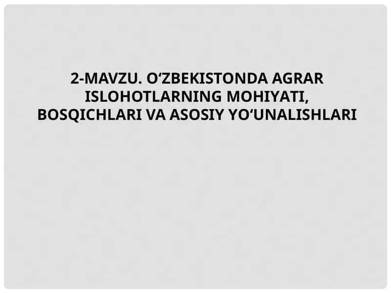O‘zbekistonda agrar islohotlarning mohiyati, bosqichlari va asosiy yo‘unalishlari