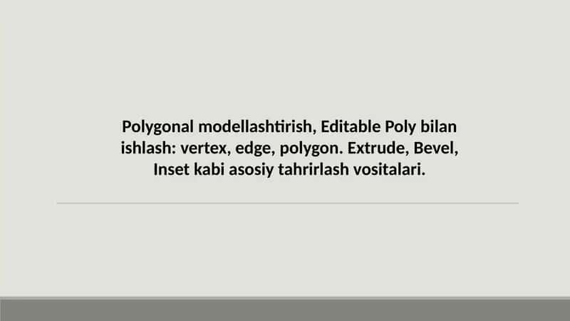 Polygonal modellashtirish Editable Poly bilan ishlash vertex edge polygon. Extrude Bevel Inset kabi asosiy tahrirlash vositalari.