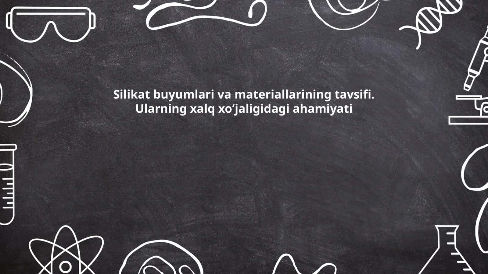 Silikat buyumlari va materiallarining tavsifi. Ularning xalq xo‘jaligidagi ahamiyati