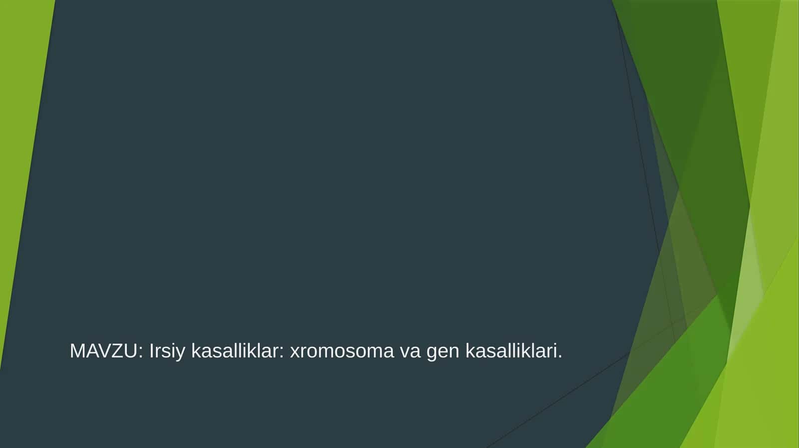 Irsiy kasalliklar: xromosoma va gen kasalliklari.