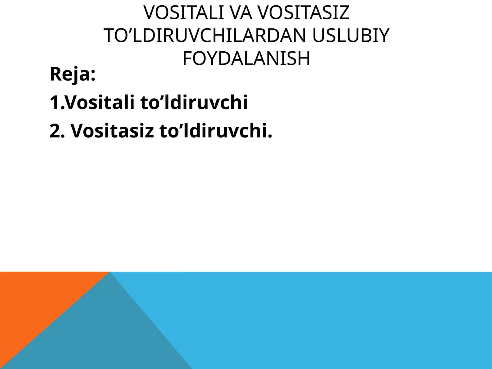 VOSITALI VA VOSITASIZ TO’LDIRUVCHILARDAN USLUBIY FOYDALANISH