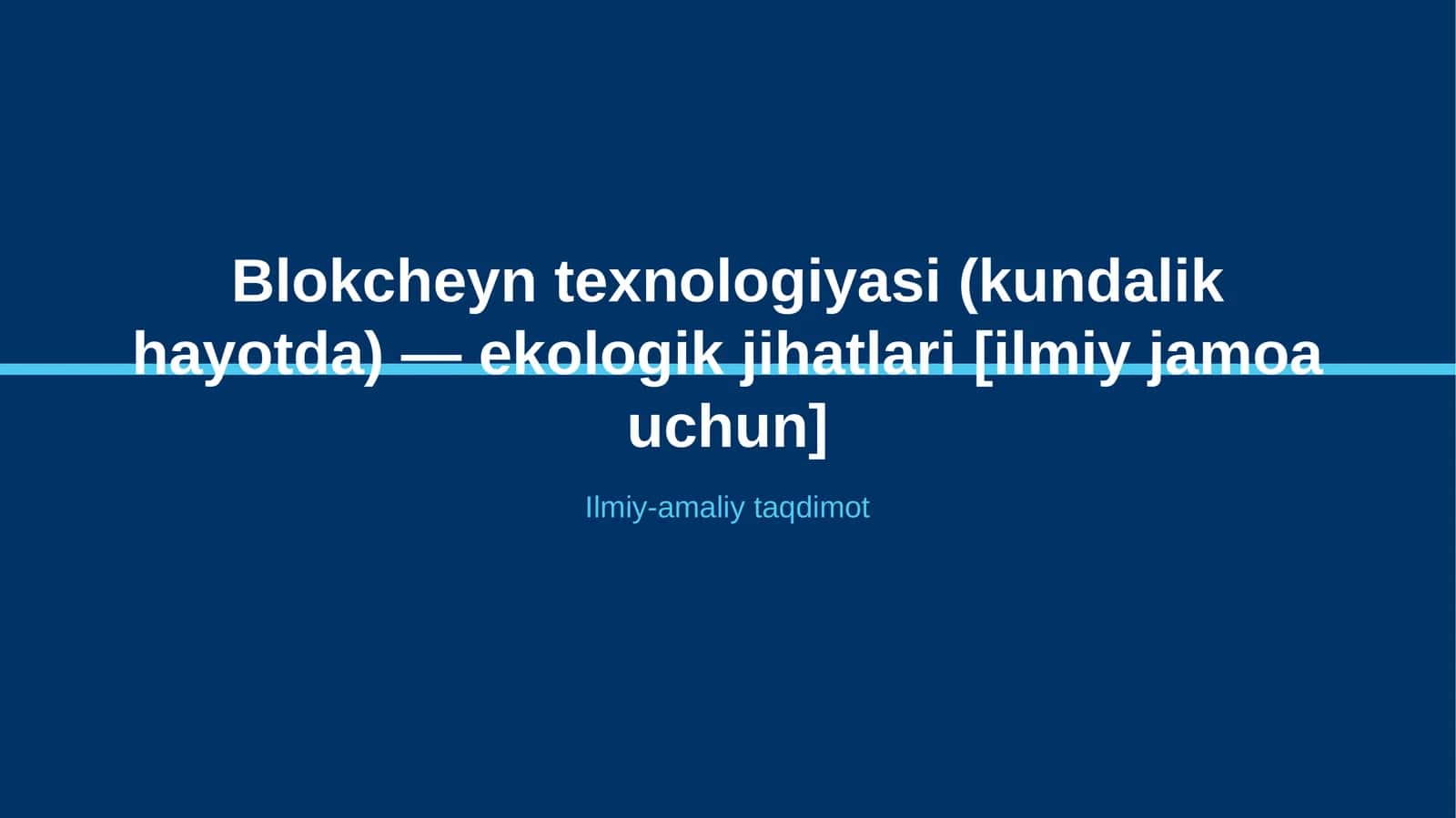 Blokcheyn texnologiyasi (kundalik hayotda) — ekologik jihatlari [ilmiy jamoa uchun]