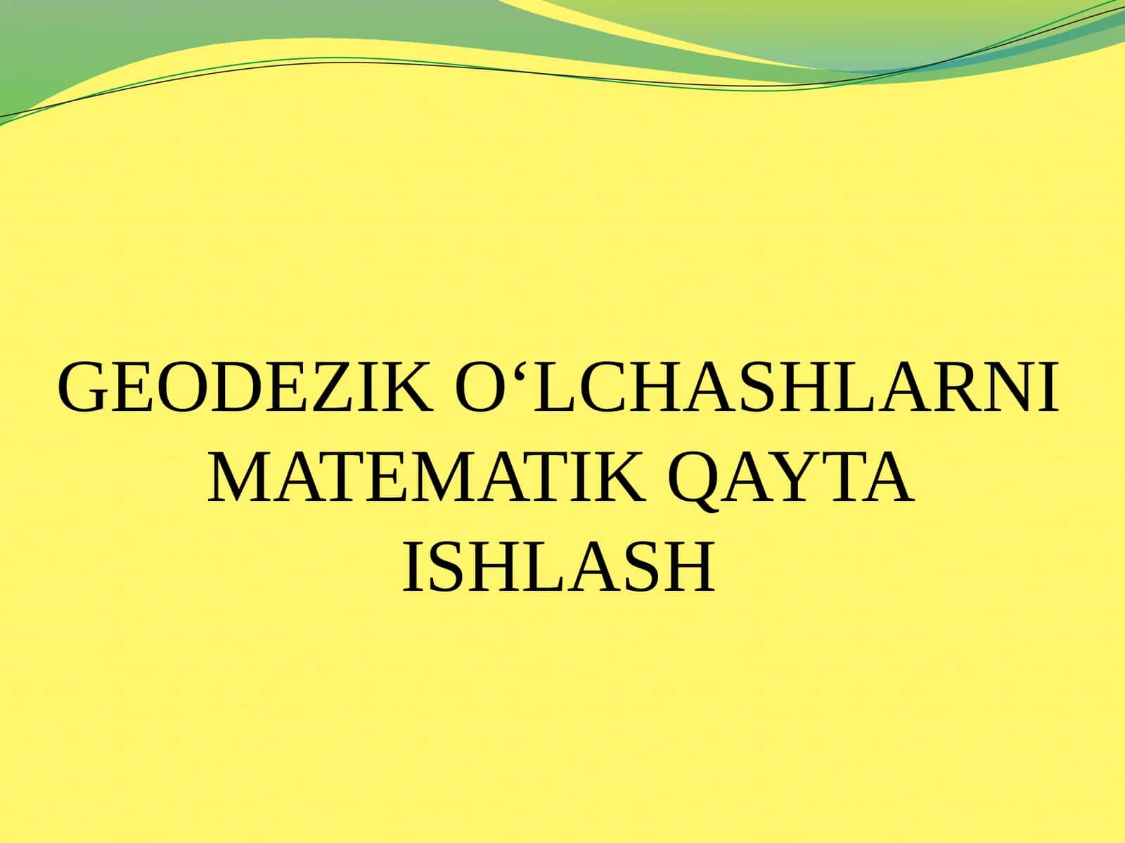 GEODEZIK O‘LCHASHLARNI MATEMATIK QAYTA ISHLASH