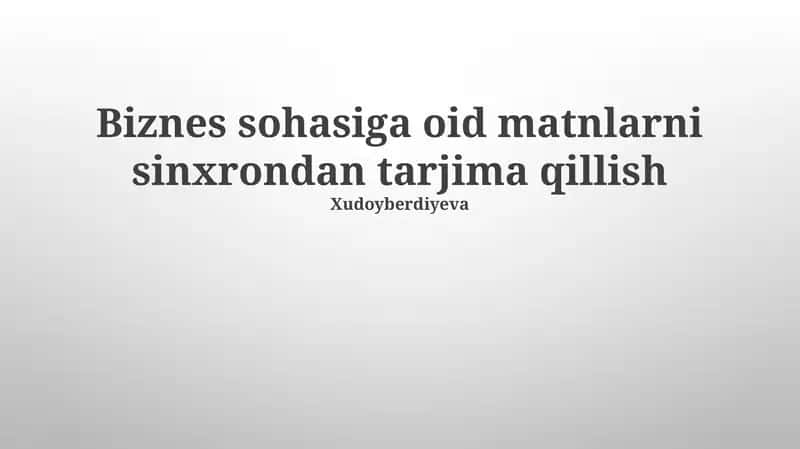 Biznes sohasiga oid matnlarni sinxrondan tarjima qillish