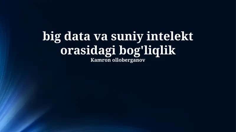 Katta Ma'lumotlar va Sun'iy Intellekt orasidagi bog'liqlik