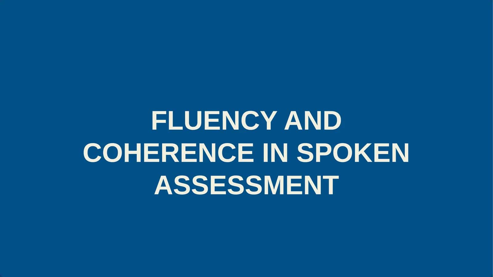 FLUENCY AND COHERENCE IN SPOKEN ASSESSMENT